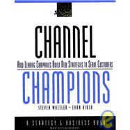 Channel Champions How Leading Companies Build New Strategies to Serve Customers