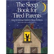 The Sleep Book for Tired Parents Help for Solving Children's Sleep Problems