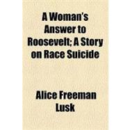 A Woman's Answer to Roosevelt: A Story on Race Suicide