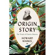 Origin Story The Trials of Charles Darwin