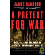 A Pretext for War 9/11, Iraq, and the  Abuse of America's Intelligence Agencies