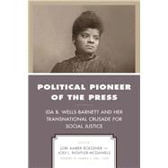 Political Pioneer of the Press Ida B. Wells-Barnett and Her Transnational Crusade for Social Justice