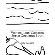 Vostok Lake Vacation Super Coloring Book