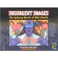 Insurgent Images : The Agitprop Murals of Mike Alewitz