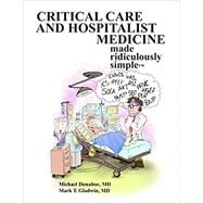 Critical Care and Hospitalist Medicine Made Ridiculously Simple