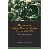 The Search for Medieval Music in Africa and Germany, 1891-1961