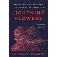 Lightning Flowers My Journey to Uncover the Cost of Saving a Life