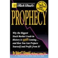 Rich Dad's Prophecy : Why the Biggest Stock Market Crash in History Is Still Coming... and How You Can Prepare Yourself and Profit from It!