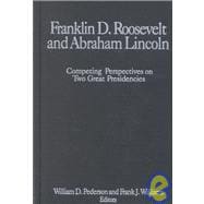 Franklin D.Roosevelt and Abraham Lincoln: Competing Perspectives on Two Great Presidencies: Competing Perspectives on Two Great Presidencies