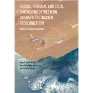 Global, Regional and Local Dimensions of Western Sahara’s Protracted Decolonization