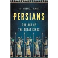 Persians The Age of the Great Kings,9781541600348