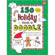 150 Fun Christmas Things to Doodle An interactive adventure in drawing holiday fun!