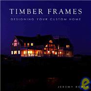 Timber Frames: Designing Your Custom Home