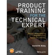 Product Training for the Technical Expert The Art of Developing and Delivering Hands-On Learning,9781119260349