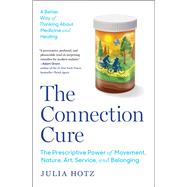 The Connection Cure The Prescriptive Power of Movement, Nature, Art, Service, and Belonging
