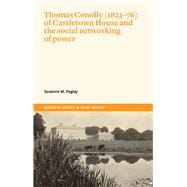 Thomas Conolly (1823-76) of Castletown House and the social networking of power,9781801510349