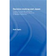 Decision-Making & Japan: A Study of Corporate Japanese Decision-Making and Its Relevance to Western Companies