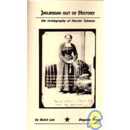 Jailbreak Out of History: The Re-Biography of Harriet Tubman