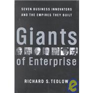 Giants of Enterprise : Seven Business Innovators and the Empires They Built