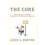 The Core: Teaching Your Child the Foundations of Classical Education