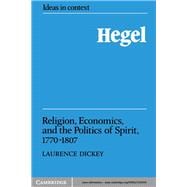 Hegel: Religion, Economics, and the Politics of Spirit, 1770â€“1807