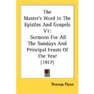 Master's Word in the Epistles and Gospels V1 : Sermons for All the Sundays and Principal Feasts of the Year (1917)