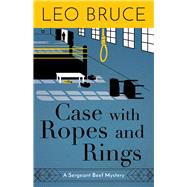 Case with Ropes and Rings A Sergeant Beef Mystery