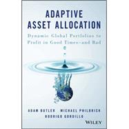Adaptive Asset Allocation Dynamic Global Portfolios to Profit in Good Times - and Bad