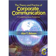 The Theory and Practice of Corporate Communication; A Competing Values Perspective