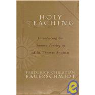 Holy Teaching : Introducing the Summa Theologiae of St. Thomas Aquinas