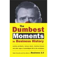 The Dumbest Moments in Business History Useless Products, Ruinous Deals, Clueless Bosses, and OtherSigns of Unintelligent Life in the Workplace