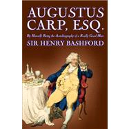 Augustus Carp, Esq.: Being the Autobiography of a Really Good Man