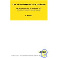 The Performance of Gender An Anthropology of Everyday Life in a South Indian Fishing Village