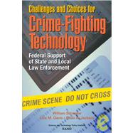 Challenges and Choices for Crime-Fighting Technology Federal Support of State and Local Law Enforcement (2001)