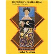 The Aging Of A Control Freak-From Caregiver to Caregetter