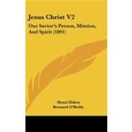 Jesus Christ V2 : Our Savior's Person, Mission, and Spirit (1891)