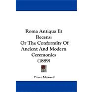 Roma Antiqua et Recens : Or the Conformity of Ancient and Modern Ceremonies (1889)