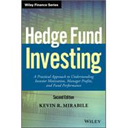 Hedge Fund Investing A Practical Approach to Understanding Investor Motivation, Manager Profits, and Fund Performance
