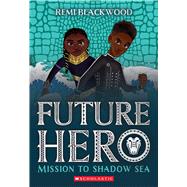 Mission to Shadow Sea (Future Hero #2)