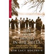 Life and Death in the Delta : African American Narratives of Violence, Resilience, and Social Change