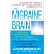 The Migraine Brain Your Breakthrough Guide to Fewer Headaches, Better Health