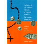 Artifacts of the Spanish Colonies of Florida and the Caribbean, 1500-1800 Volume 2: Portable Personal Possessions