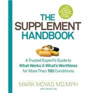 The Supplement Handbook A Trusted Expert's Guide to What Works & What's Worthless for More Than 100 Conditions