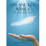On Angel's Wings: A Guide to Chronic, Serious and Terminal Illness for Patients, Families, and Health Care Professionals
