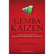 Gemba Kaizen: A Commonsense Approach to a Continuous Improvement Strategy, Second Edition