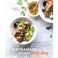 Vietnamese Food Any Day Simple Recipes for True, Fresh Flavors [A Cookbook]