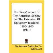 Ten Years' Report Of The American Society For The Extension Of University Teaching, 1890-1900