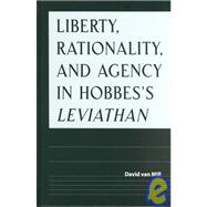 Liberty, Rationality, and Agency in Hobbes's Leviathan