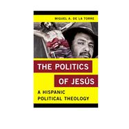 The Politics of Jesús A Hispanic Political Theology