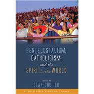 Pentecostalism, Catholicism, and the Spirit in the World